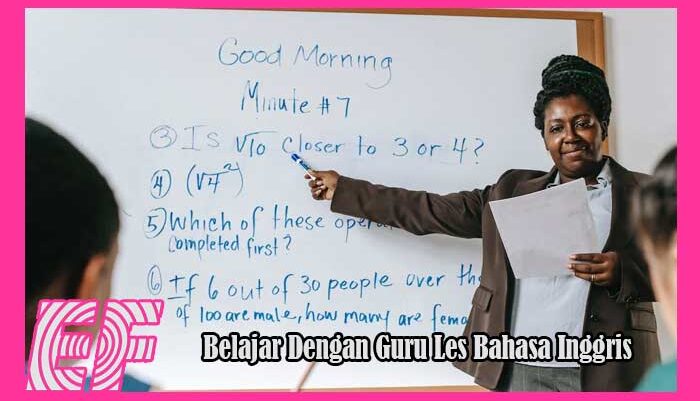 Belajar Dengan Guru Les Bahasa Inggris