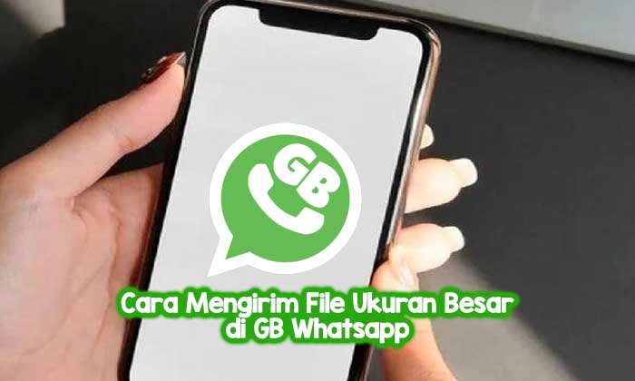 Cara Mengirim File dengan Ukuran Besar di GB Whatsapp