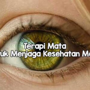 Terapi Mata Cara untuk Menjaga Kesehatan Mata