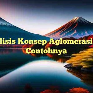 Analisis Konsep Aglomerasi dan Contohnya