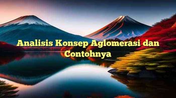 Analisis Konsep Aglomerasi dan Contohnya