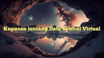 Kupasan tentang Data Central Virtual