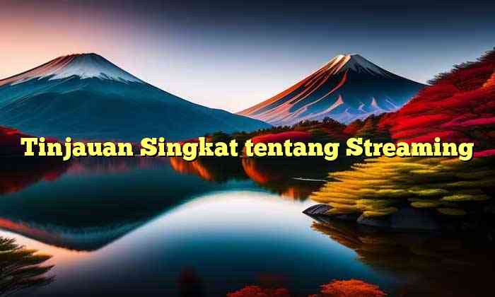 Tinjauan Singkat tentang Streaming