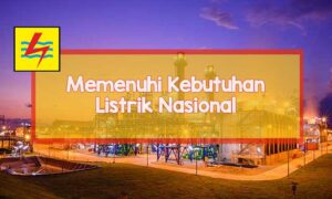 Meninjau Kinerja PLN dalam Memenuhi Kebutuhan Listrik Nasional